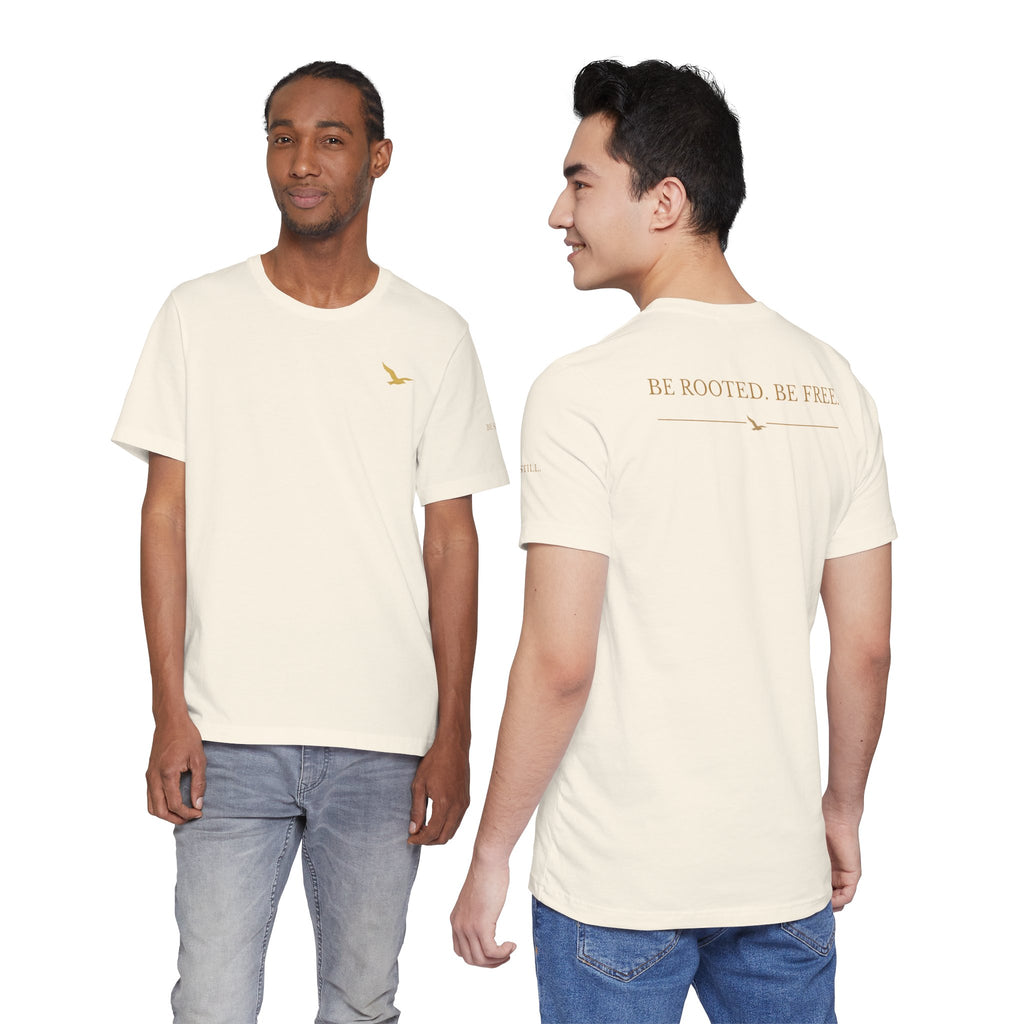 Be Still. Be Rooted. Be Free. Bella+Canvas Unisex Tee — Signature Three-Placement Design  Description