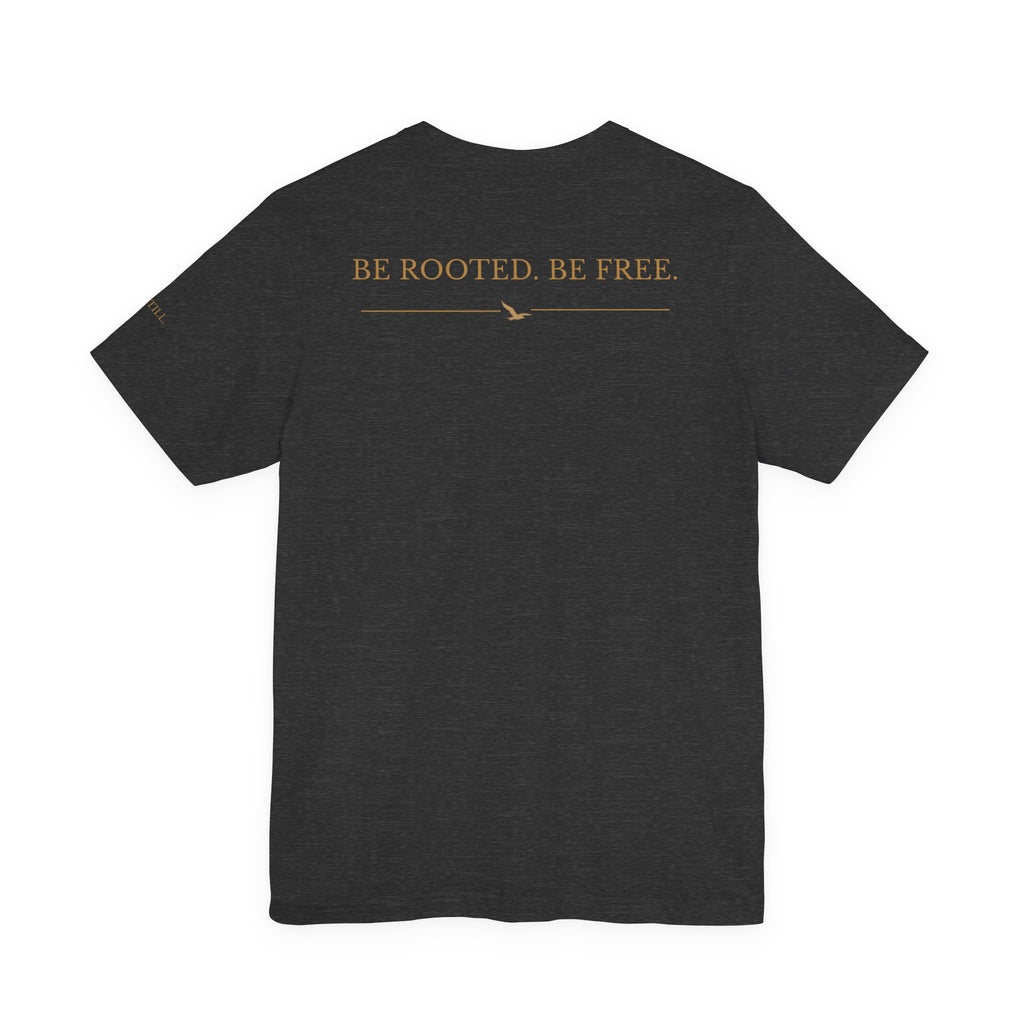 Be Still. Be Rooted. Be Free. Bella+Canvas Unisex Tee — Signature Three-Placement Design  Description