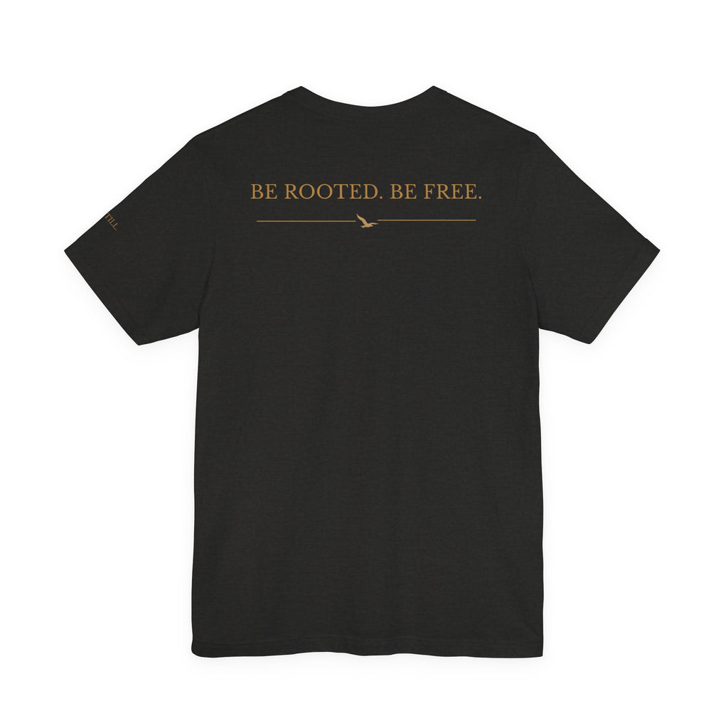 Be Still. Be Rooted. Be Free. Bella+Canvas Unisex Tee — Signature Three-Placement Design  Description