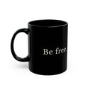 Black Ceramic Mug "Be Free." — Minimal Inspirational Coffee Cup (11oz, 15oz)